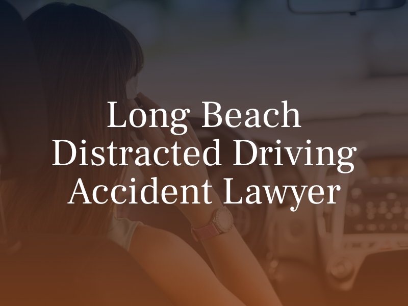 Long Beach Distracted Driver Accident Lawyer