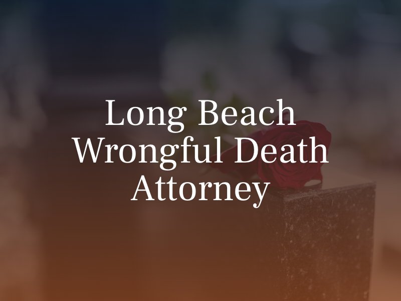 Long Beach Wrongful Death Attorney